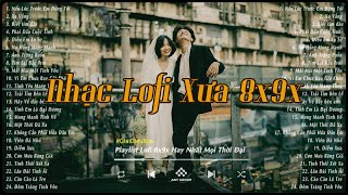 Nhạc Lofi Xưa 8x9x  Những Bản Lofi Xưa Hay Nhất Mọi Thời Đại  Nhạc Lofi Chill 8x9x Nhẹ Nhàng [upl. by Wendy]