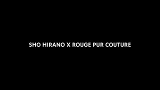 SHO HIRANO X ROUGE PUR COUTURE [upl. by Kenelm]