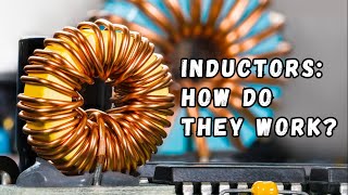 Inductors What Are They How Do They Work and What Are They Used For [upl. by Lyrehc]