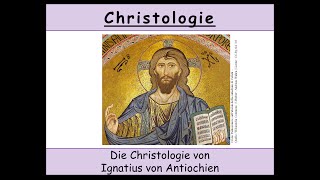 Christologie  3 Die Christologie von Ignatius von Antiochien nachapostolische Väter [upl. by Auehsoj]