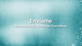 Envíame Letra  Adoración La IBI Sovereign Grace Music [upl. by Htirehc]