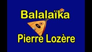 Balalaïka de Pierre Lozère [upl. by Pearle519]