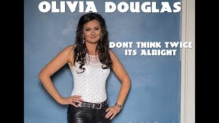 Olivia Douglas Dont Think Twice Its Alright [upl. by Aieken276]