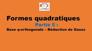 Cours Formes quadratiques  Base qorthogonale  Réduction de Gauss [upl. by Fogel918]