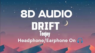 Teejay  Drift lyrics  8D Audio [upl. by Arad]