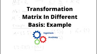 Transformation Matrix In Different Basis Example Part 1  Linear Algebra  Ingenium Academy [upl. by Amlas]