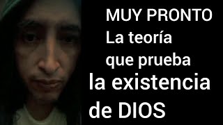 Una teoría para demostrar que Dios existe [upl. by Sonitnatsnok686]