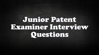 Junior Patent Examiner Interview Questions [upl. by Ecinaej]