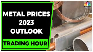 Commodity Corner  Here Is Metal Prices Outlook For 2023  Trading Hour  CNBCTV18 [upl. by Matthei120]