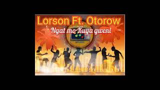 Lorson Ft Otorow  Ngat mo kuya gweni  Lwaa Teek [upl. by Jandy]