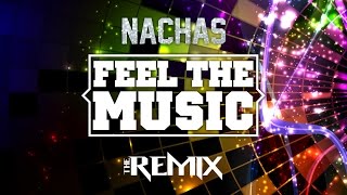 NACHAS  Feel The Music  The Remix [upl. by Jameson273]