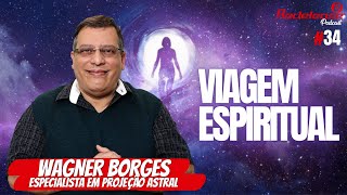 Arte Espiritualidade e Projeção Astral  Médium Wagner Borges Redelease Podcast 34 [upl. by Durstin]