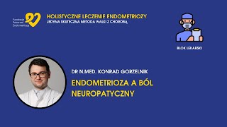 HLE dr Konrad Gorzelnik  Endometrioza a ból neuropatyczny [upl. by Acinad401]