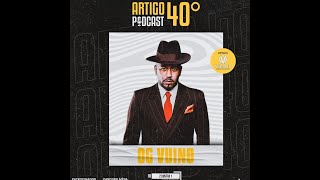 OG VUINO  ARTIGO 40º PODCAST PARTE 1 07 [upl. by Notsuoh]