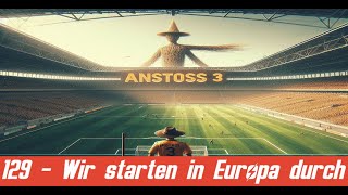 Wir starten in Europa durch 129  Anstoss 3 [upl. by Eceirahs]