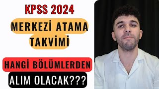 KPSS 2024 MERKEZİ ATAMA TAKVİMİ HANGİ BÖLÜMLERDEN ALIM OLACAK [upl. by Ashley7]