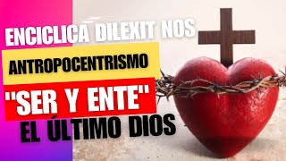 ENCICLICA DILEXIT NOS quotANTROPOCENTRISMOquot SER Y ENTE EL ÚLTIMO DIOS dostoievski dios [upl. by Zilvia794]