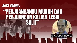 Ichsanuddin Noorsy  quotPerjuanganku Lebih Mudah dan Perjuangan Kalian Lebih Sulitquot  Bung Karno [upl. by Lumbard]