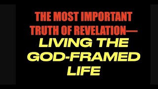 THE MOST IMPORTANT TRUTH OF REVELATIONLIVING THE GODFRAMED LIFE TRU02 [upl. by Duston759]