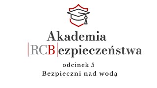 Akademia Bezpieczeństwa RCB  quotBezpieczni nad wodąquot Odcinek 5 [upl. by Asset426]