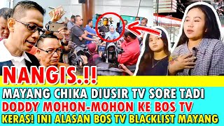 NANGIS MAYANG CHIKA DIUSIR TV SIANG TADI DODDY SUDRAJAT MOHON2 KE BOS TV INI ALASAN TV BLACKLIST MA [upl. by Nathanson]