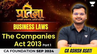 The Companies Act 2013  Part 1  Business Laws  CA Ashish Asati CA Pratigya CA Foundation Sep 24 [upl. by Irtemed]