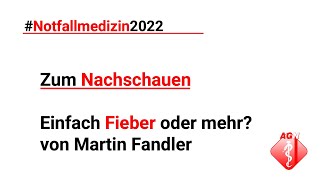 Notfallmedizin 2022 – – Einfach Fieber oder mehr – Martin Fandler [upl. by Lyrak813]