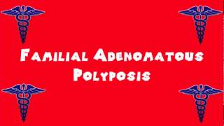 Pronounce Medical Words ― Familial Adenomatous Polyposis [upl. by Ayila711]