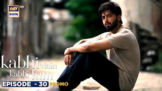 New Kabhi Main Kabhi Tum Episode 30  Promo  Fahad Mustafa  Hania Aamir  ARY Digital [upl. by Kacerek]