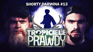 Tropiciele Prawdy  quotSłowackiquot Shorty Darwina 13 [upl. by Ullman]