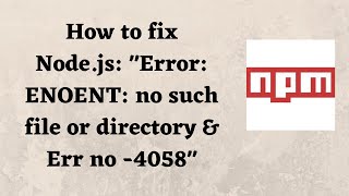 How to fix Nodejs quotError ENOENT no such file or directory amp Err no 4058quot [upl. by Ttennaej]