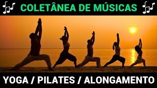 Coletânea de Músicas para Yoga Pilates e Alongamento  Atmosfera Perfeita para Relaxar e Fluir [upl. by Jilleen]