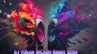 DJ TURAN SPLASH REMİX 2024 ORİGİNAL MİX [upl. by Nihi]