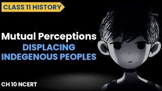 Mutual Perception Class 11 History  Displacing Indegenous Peoples [upl. by Derry]