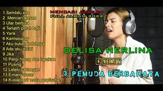 TRENDING MENCARI ALASAN DELISA HERLINA ft 3 PEMUDA BERBAHAYA FULL ALBUM TERBARU 2022 TANPA IKLAN [upl. by Arne921]