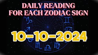 DAILY READING FOR EACH ZODIAC SIGN FOR OCT 10TH 2024 [upl. by Estel605]