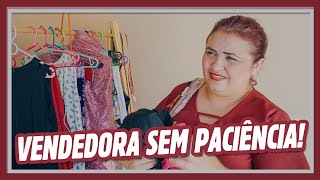 VENDEDORA SEM PACIÊNCIA [upl. by Adneram454]