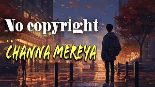 channa mereya no copyright song ✨🥀 nocopyrightmusic ncs song [upl. by Nnylkcaj]