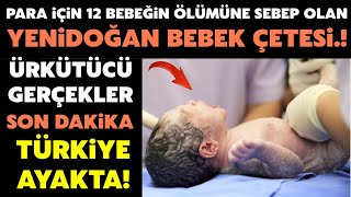 YAZIKLAR OLSUN 12 Bebeğin Hayatına Mal Olan Yenidoğan Bebek Çetesine Dikkat Bakın NELER YAPMIŞLAR [upl. by Powe]