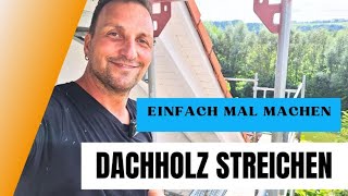 Dachholz streichen  einfach mal machen ➡️ mit Anleitung  Malermeister Klinger 🫵😎 [upl. by Aohsoj]