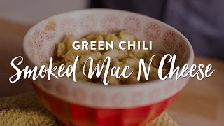 Smoked Green Chili Macaroni and Cheese [upl. by Nue247]