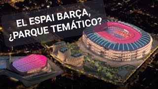 EL ESPAI BARÇA El PELIGRO de que se TRANSFORME en un PARQUE TEMÁTICO de ARQUITECTURA [upl. by Cnut]