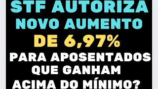 STF AUTORIZA NOVO AUMENTO DE 697 para APOSENTADOS que Ganham ACIMA DO MÍNIMO [upl. by Sheya472]