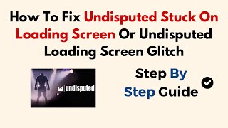 How To Fix Undisputed Stuck On Loading Screen Or Undisputed Loading Screen Glitch [upl. by Gabriel]