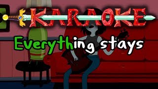 Everything Stays  Adventure Time Karaoke [upl. by Ahsimek]