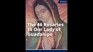 The 46Rosary Devotion to Our Lady of Guadalupe [upl. by Edny]