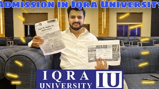 ADMISSION IN IQRA UNIVERSITY  ISLAMABAD H9 amp CHAK SHAHZAD CAMPUS  FULL GUIDE 202223 [upl. by Arnst]