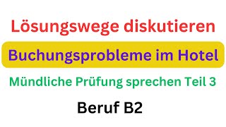 Mündliche Prüfung sprechen Teil 3  Lösungswege diskutieren Beruf B2 Buchungsprobleme im Hotel [upl. by Durrace]