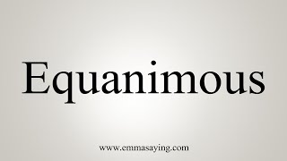 How To Say Equanimous [upl. by Pippo]