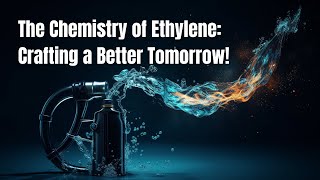 👨‍🔬 The Chemistry of Ethylene Crafting a Better Tomorrow 💎 [upl. by Arahsit]